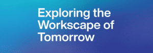 Workscape of Tomorrow – Comprendere le tendenze e condividere le conoscenze
